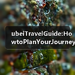 ubeiTravelGuide:HowtoPlanYourJourneyThroughCentralChinaFINISHED